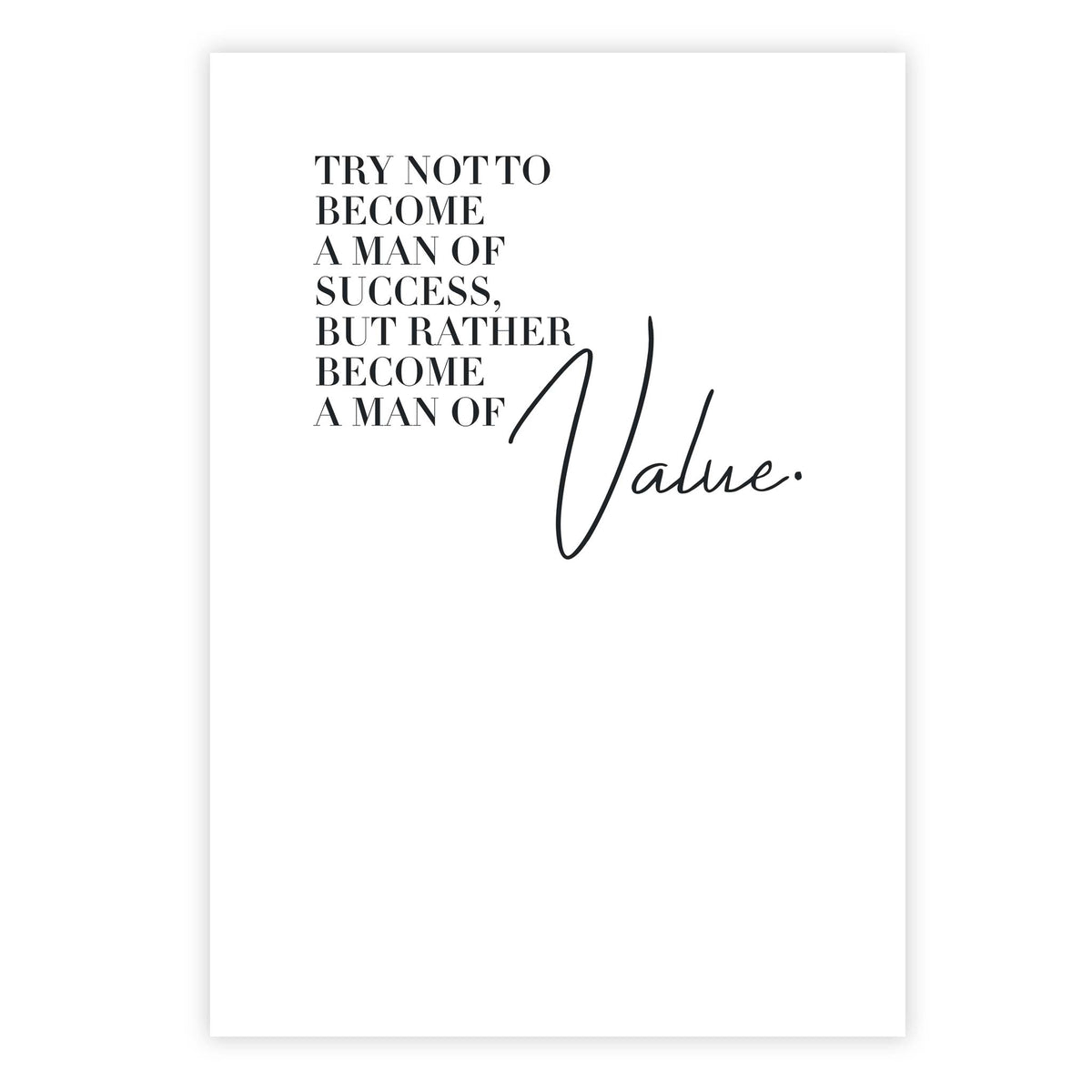 Try not to become a man of success, but rather become a man of value