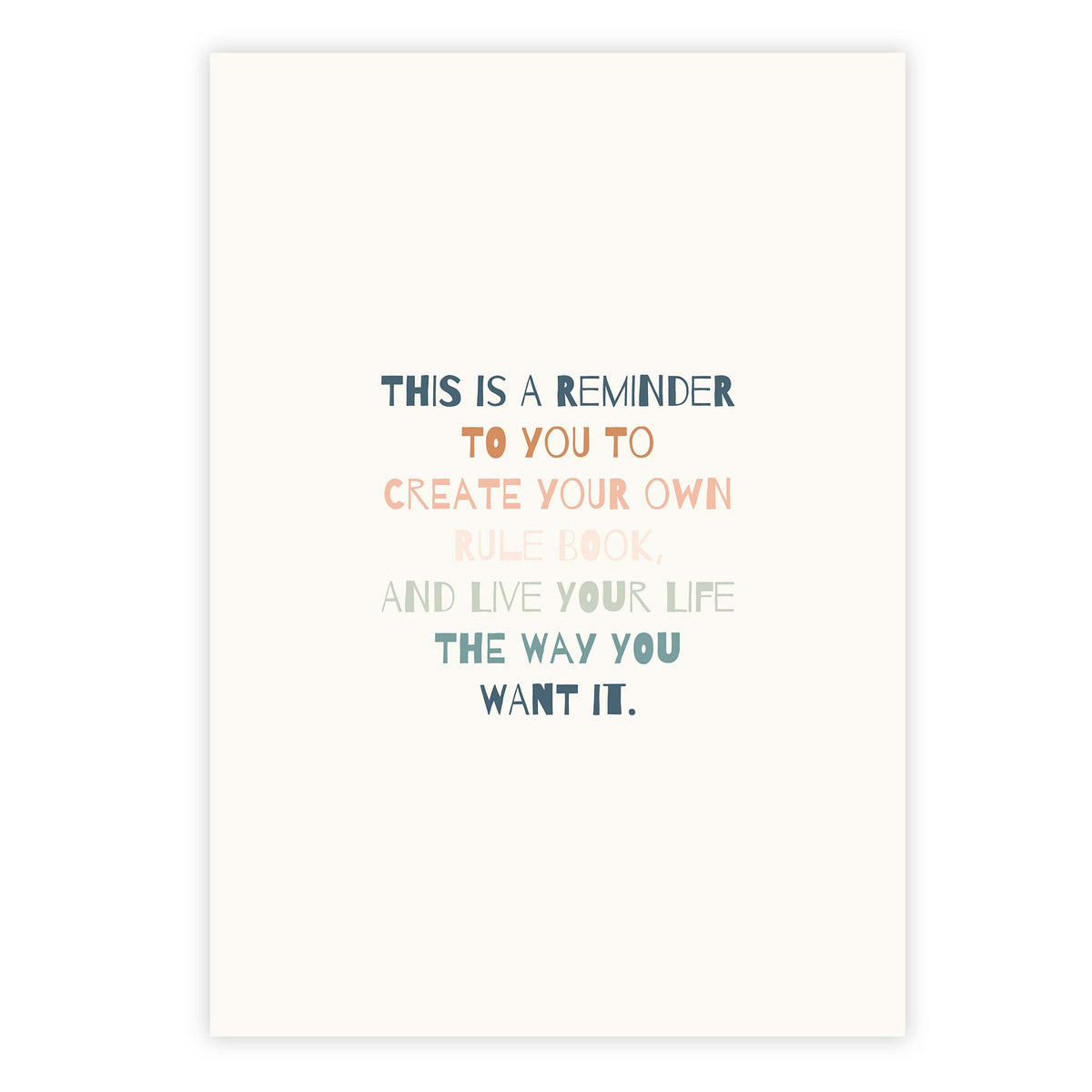 This is a reminder to you to create your own rule book, and live your life the way you want it