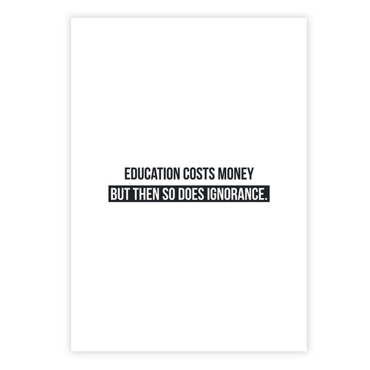 Education costs money. But then so does ignorance