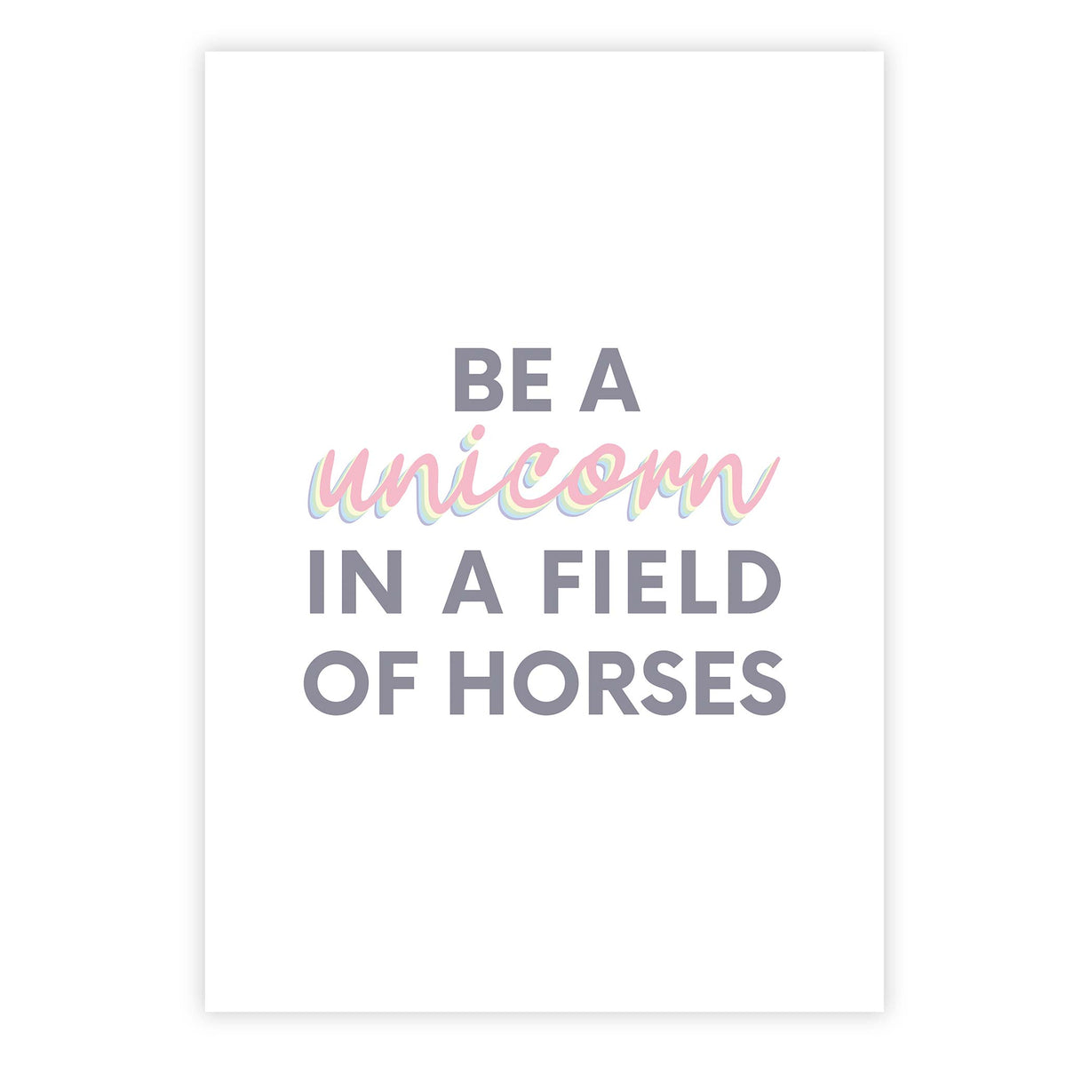 Be a unicorn in a field of horses