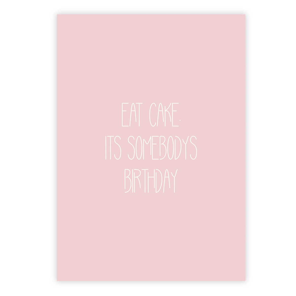 Eat cake. Its somebody’s birthday