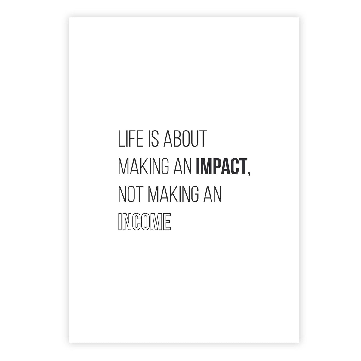 Life is about making an impact, not making an income