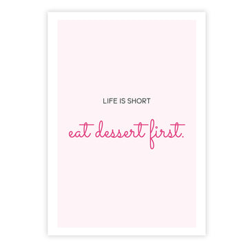 Life is short. Eat dessert first.