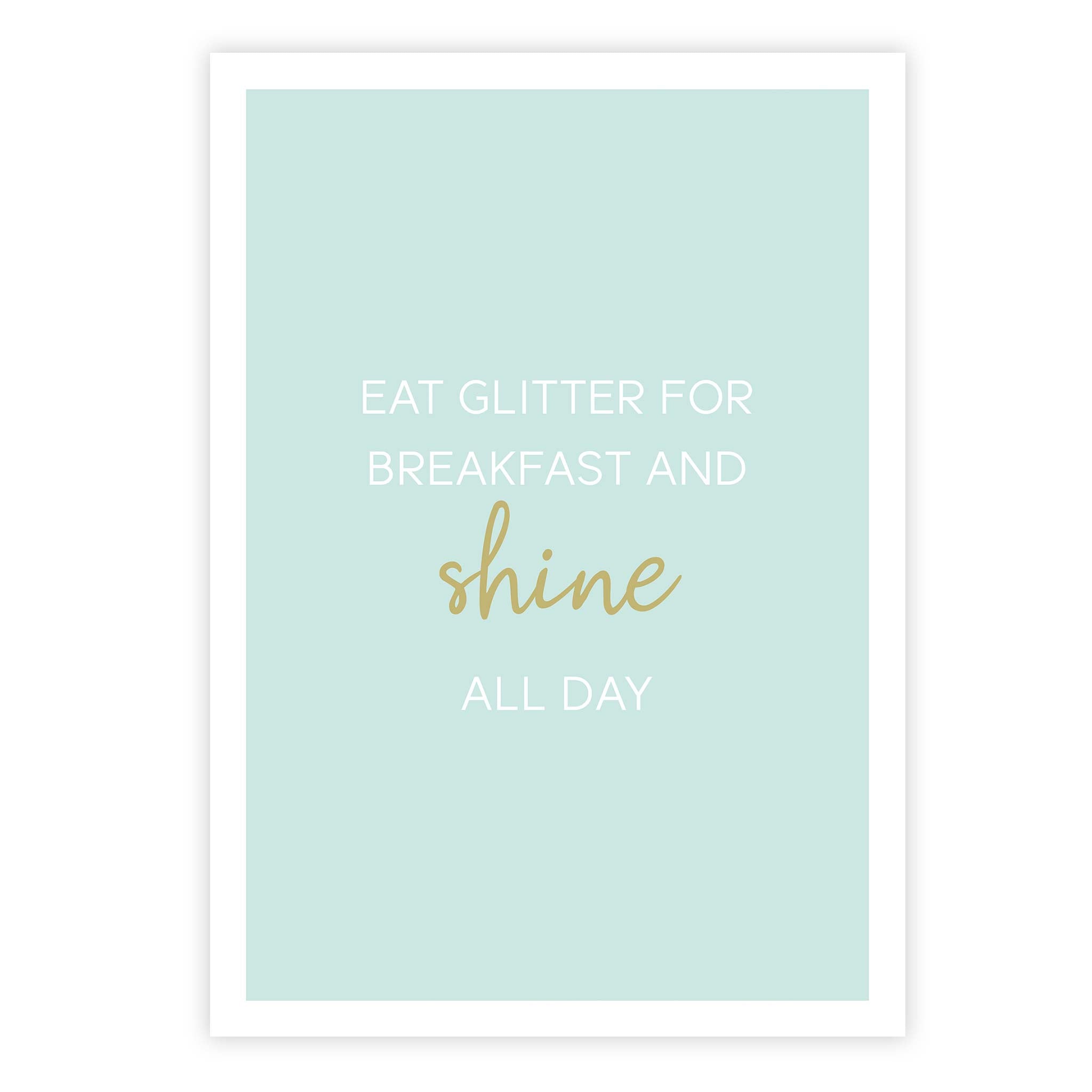 Eat glitter for breakfast and shine all day
