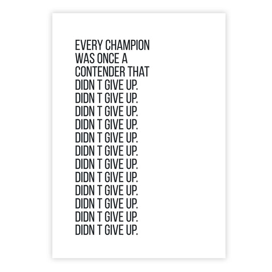 Every champion was once a contender that didn’t give up