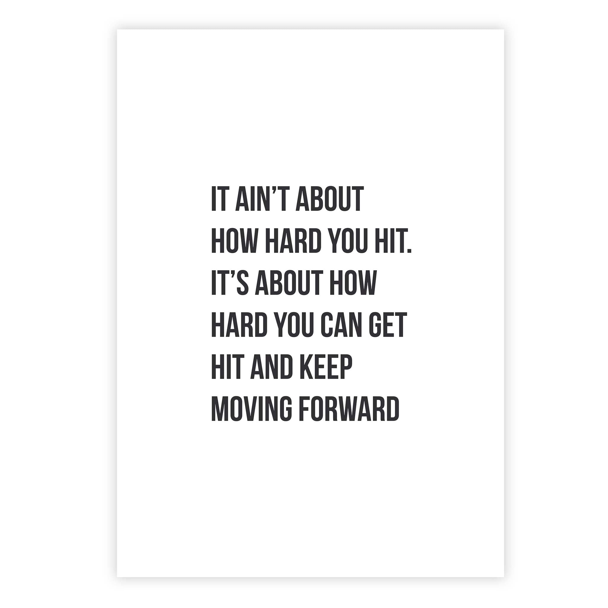 It ain’t about how hard you hit. It’s about how hard you can get hit and keep moving forward