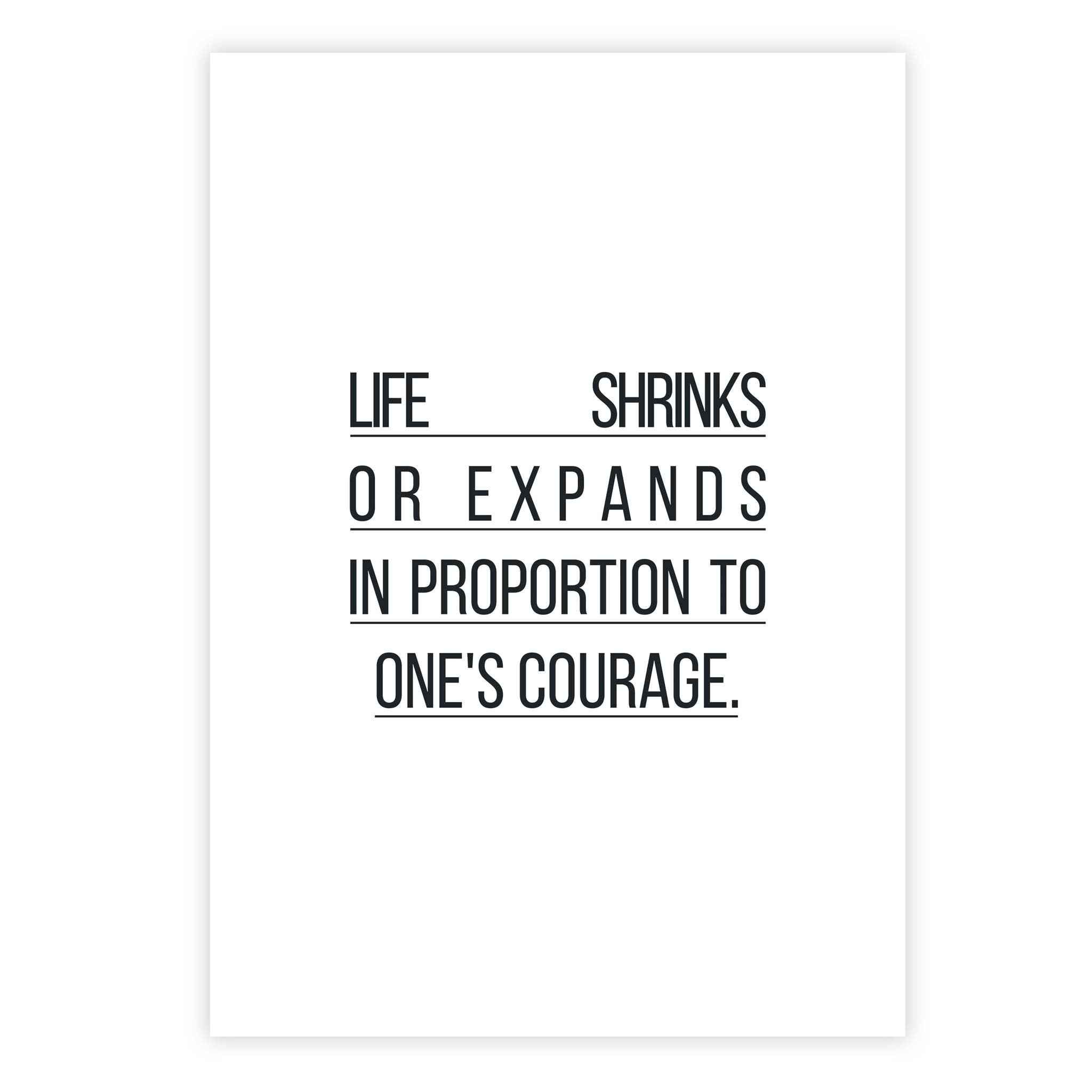 Life shrinks or expands in proportion to one's courage
