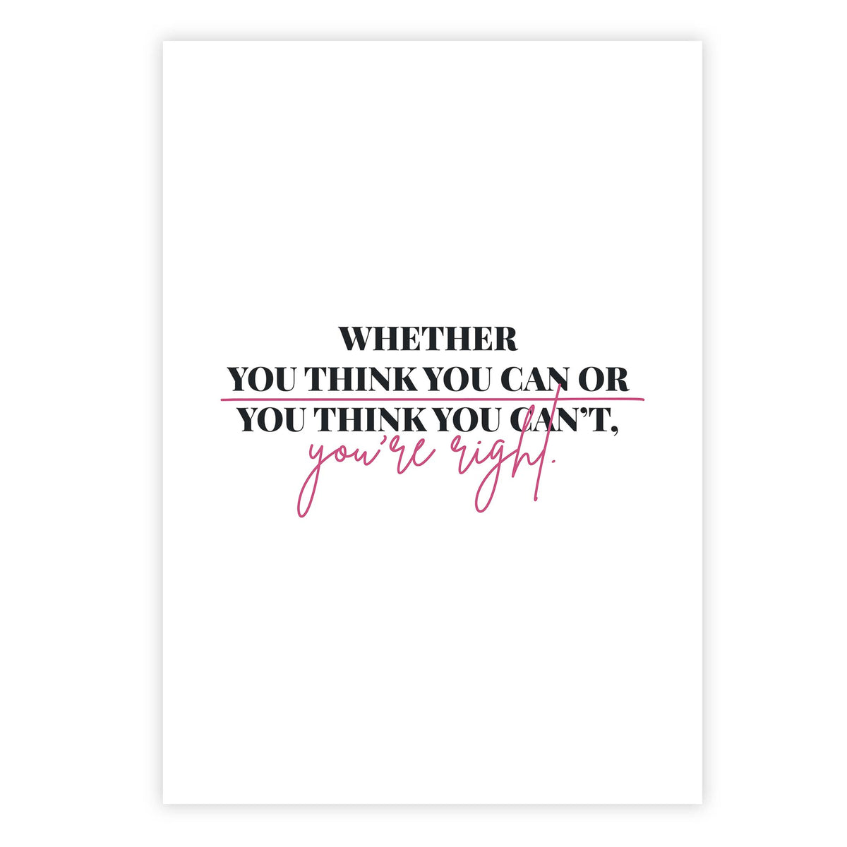 Whether you think you can or you think you can’t, you’re right