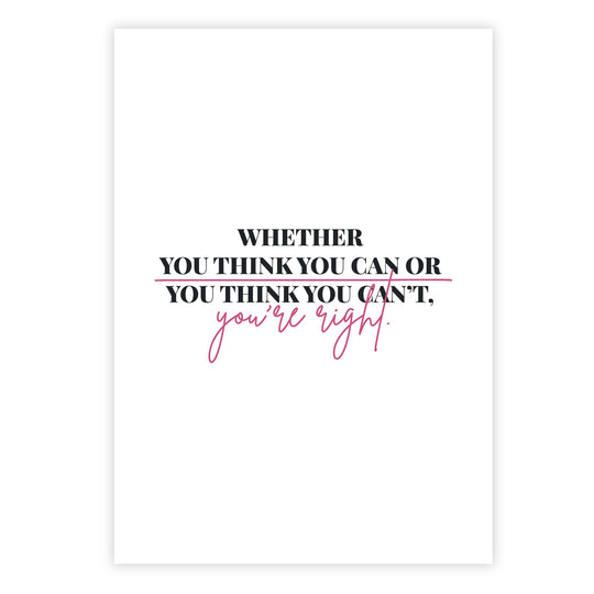 Whether you think you can or you think you can’t, you’re right