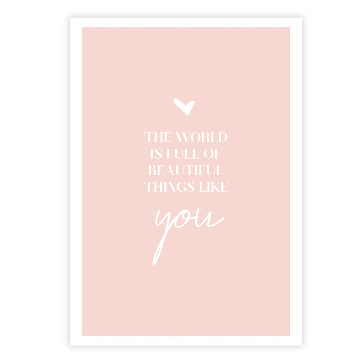 The world is full of beautiful things like you