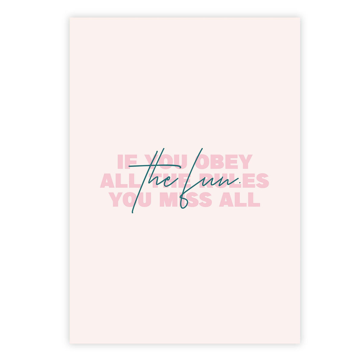 If you obey all the rules, you miss all the fun