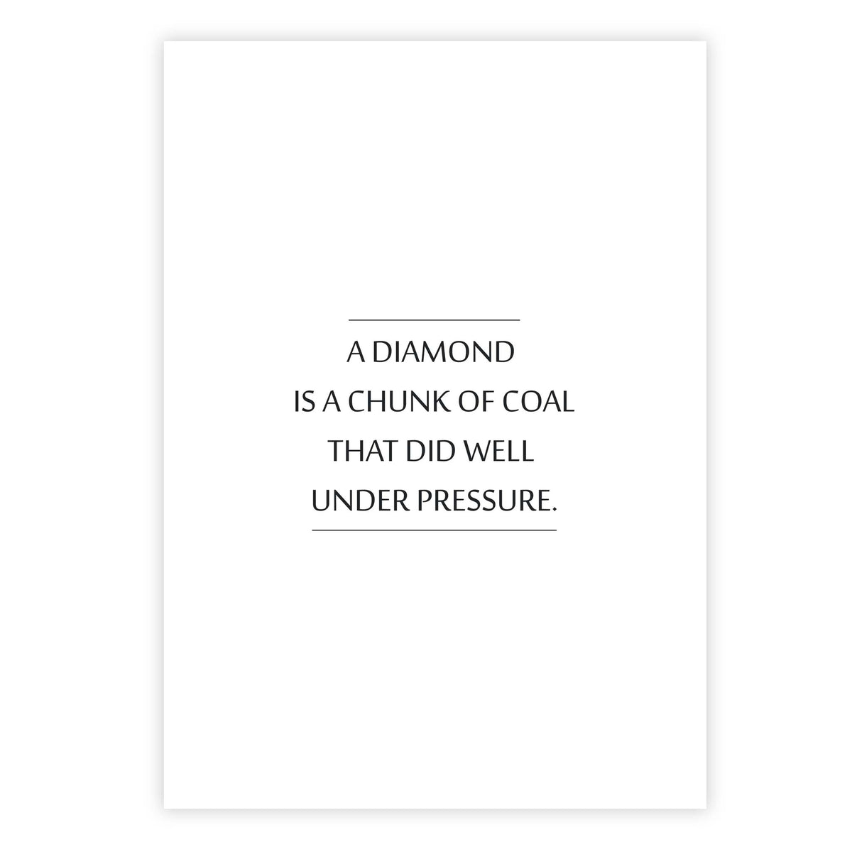 A diamond is a chunk of coal that did well under pressure