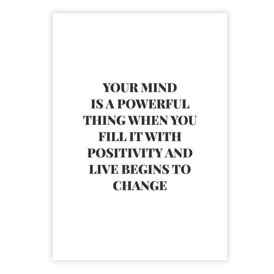 Your mind is a powerful thing when you fill it with positivity and live begins to change