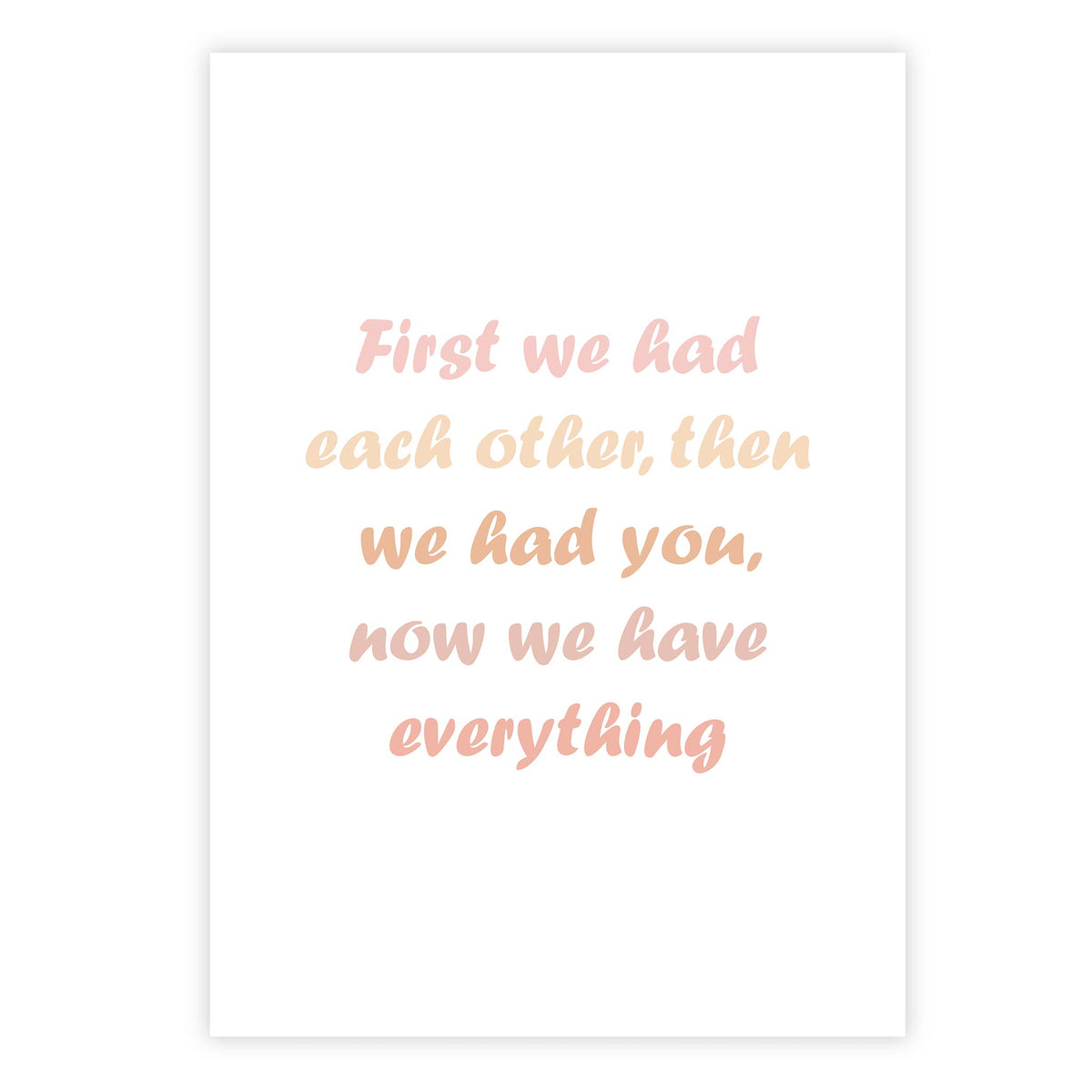 First we had each other, then we had you, now we have everything