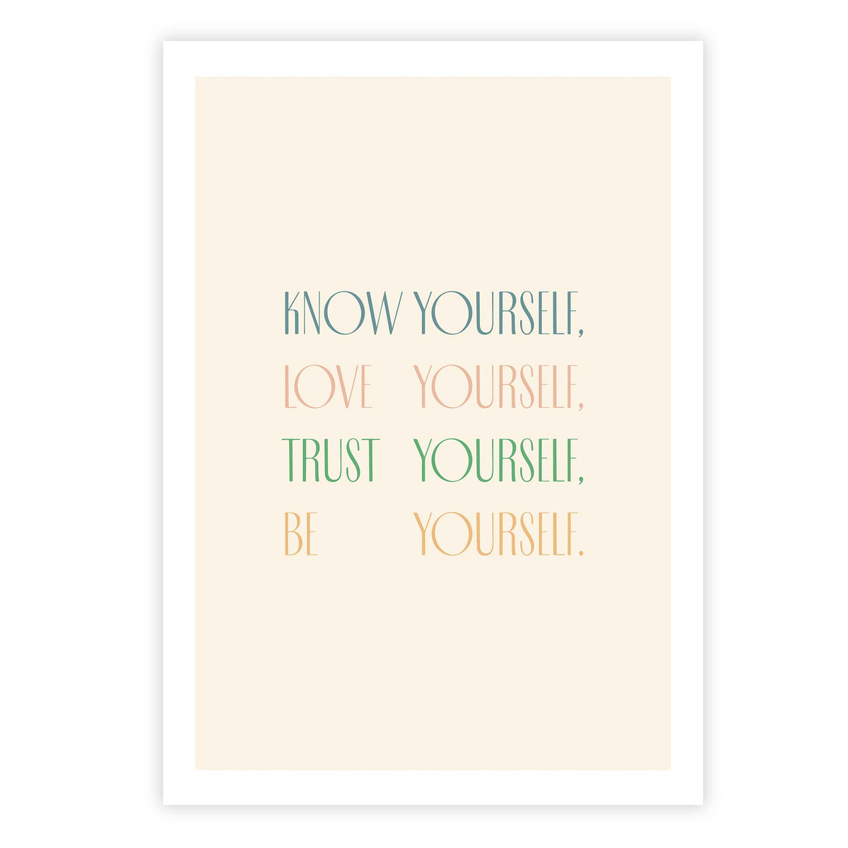 Know yourself, love yourself, trust yourself, be yourself