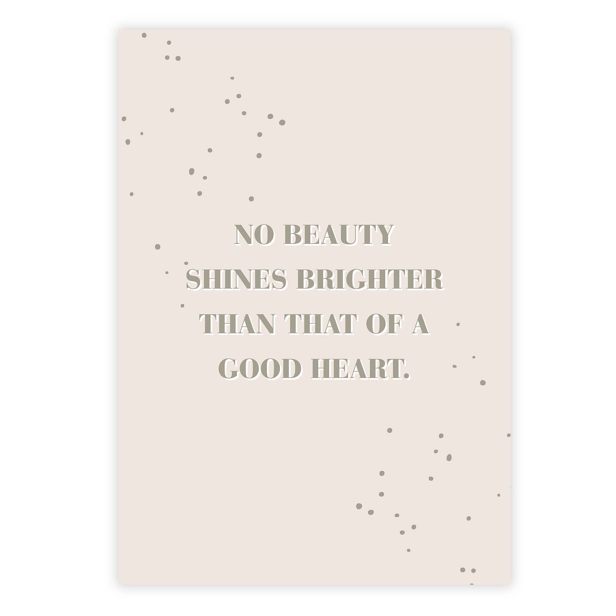 No beauty shines brighter that that of a good heart