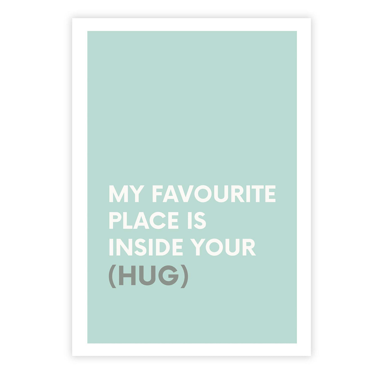 My favourite place is inside you hug