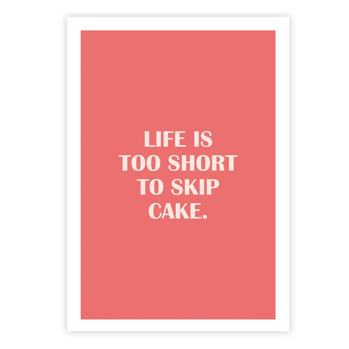 Life is too short to skip cake