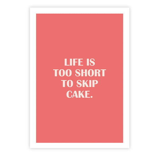 Life is too short to skip cake