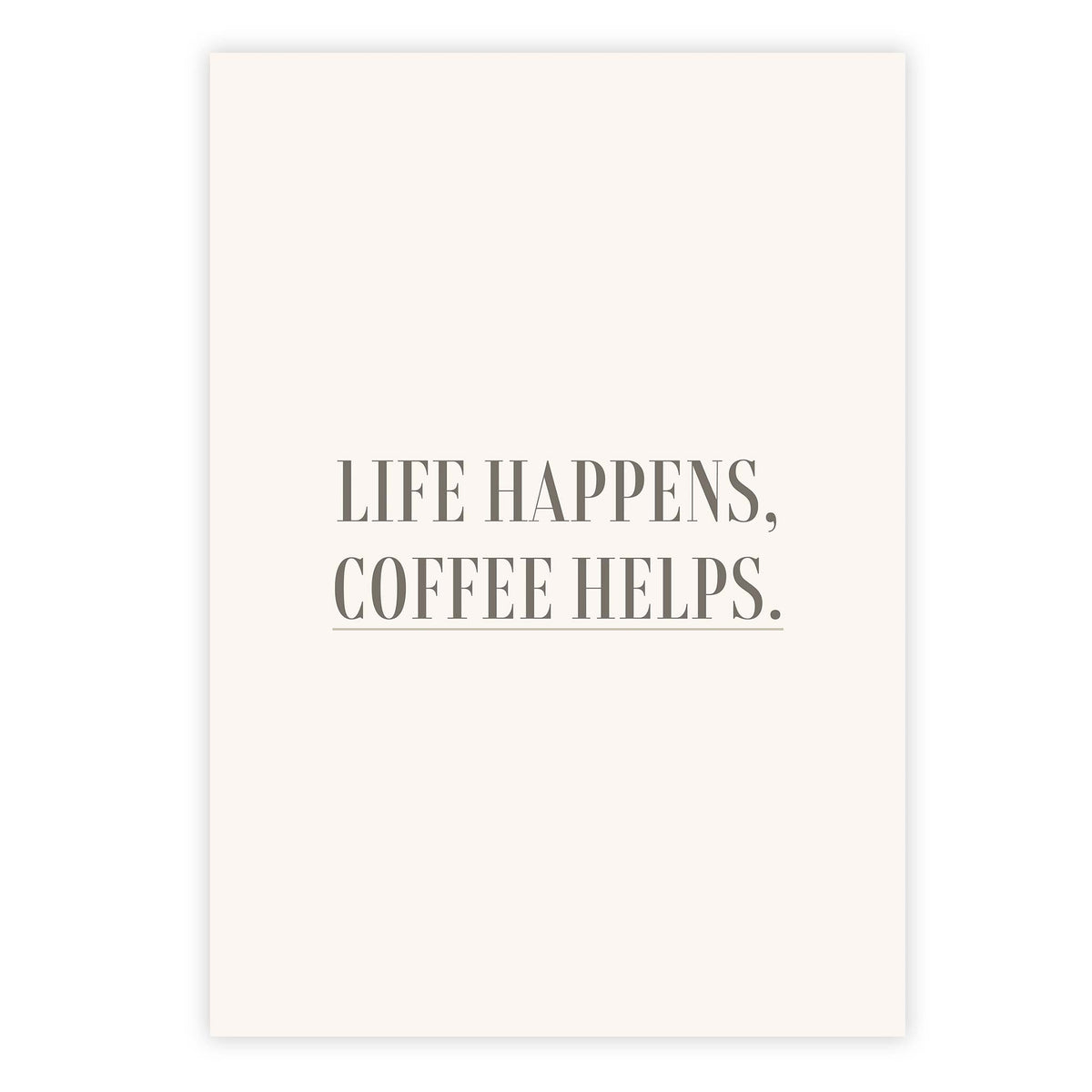 Life happens, coffee helps
