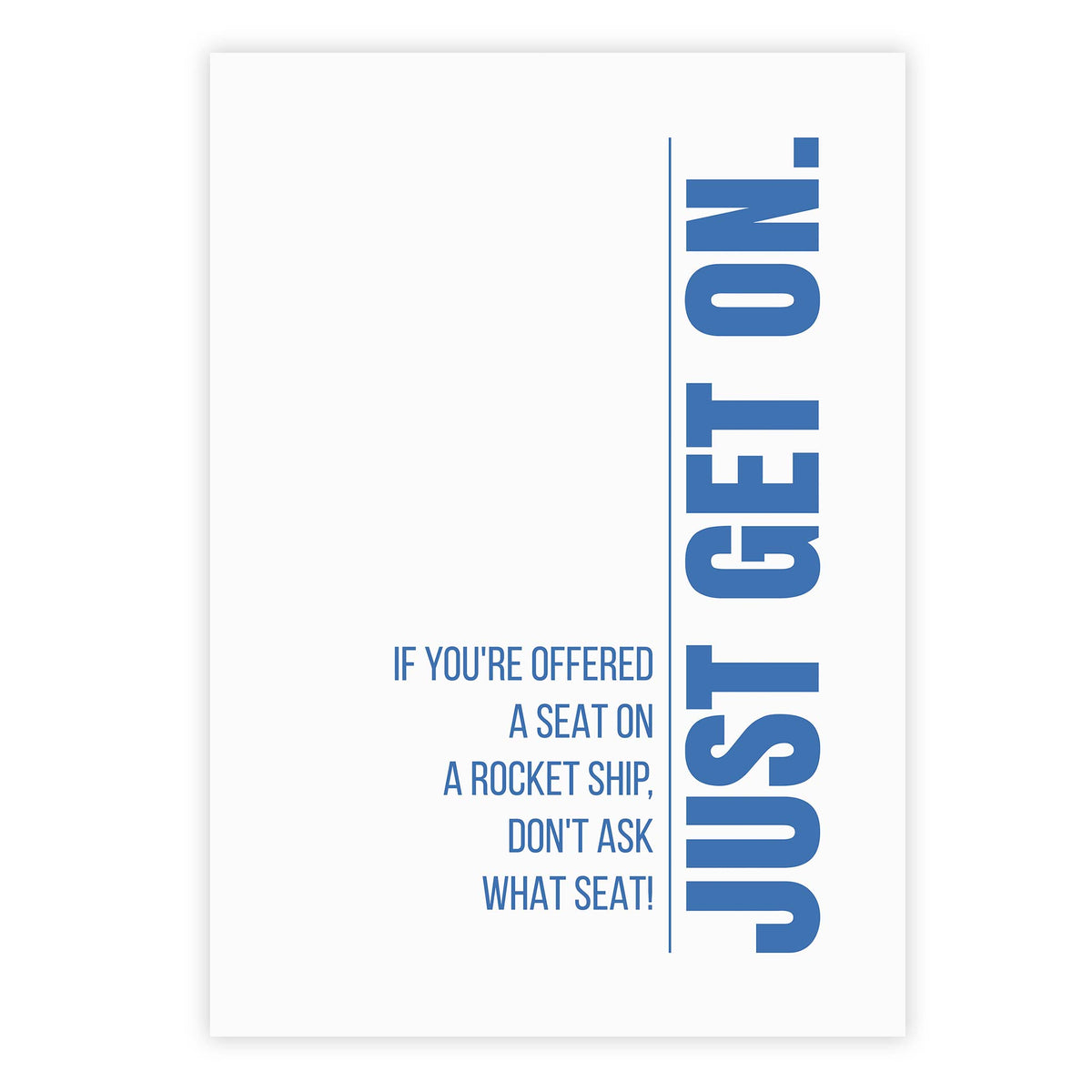 If you&#39;re offered a seat on a rocket ship, don&#39;t ask what seat! Just get on.