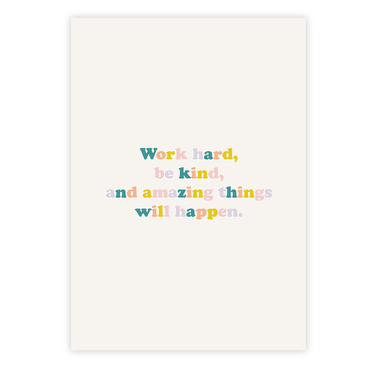 Work hard, be kind, and amazing things will happen