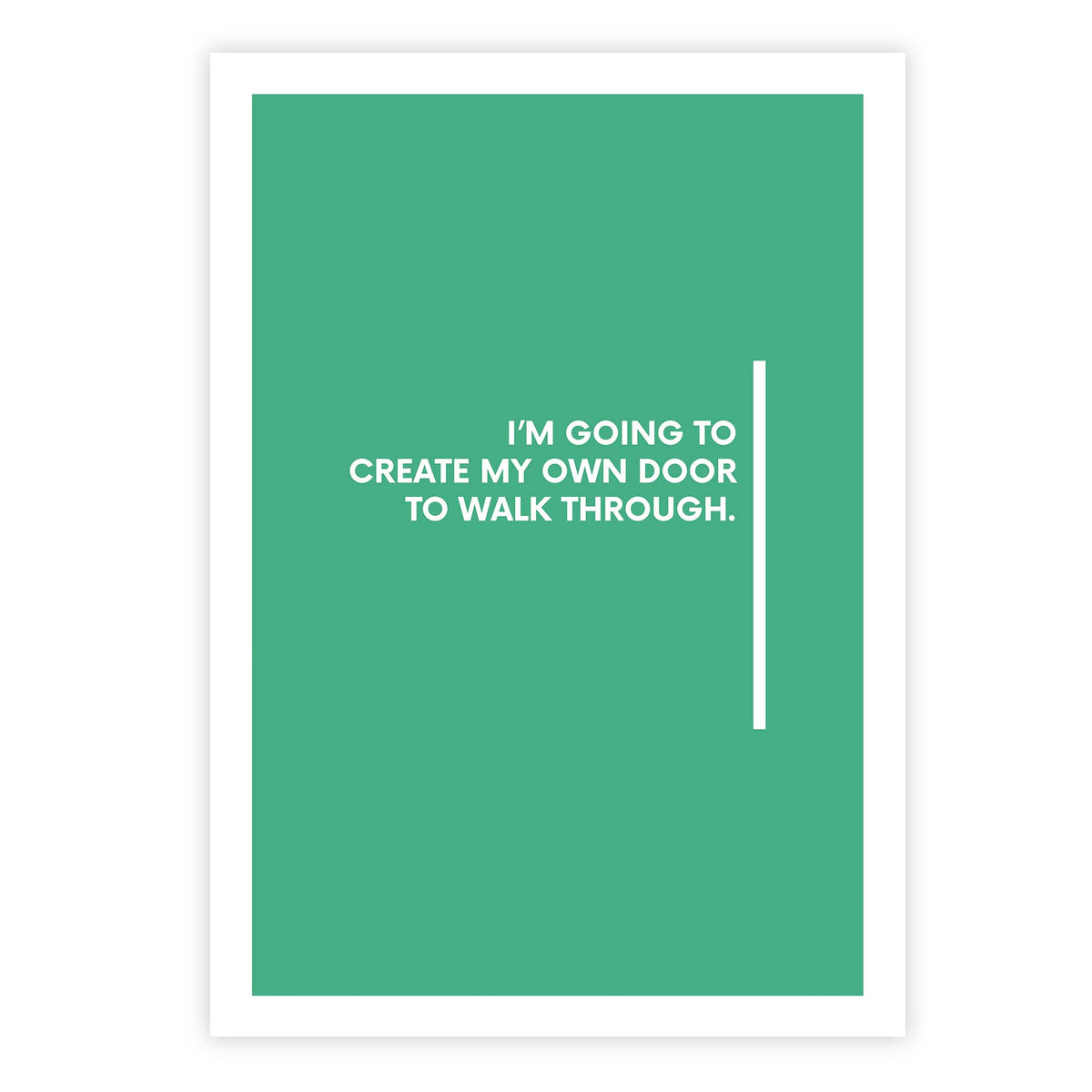 I’m going to create my own door to walk through