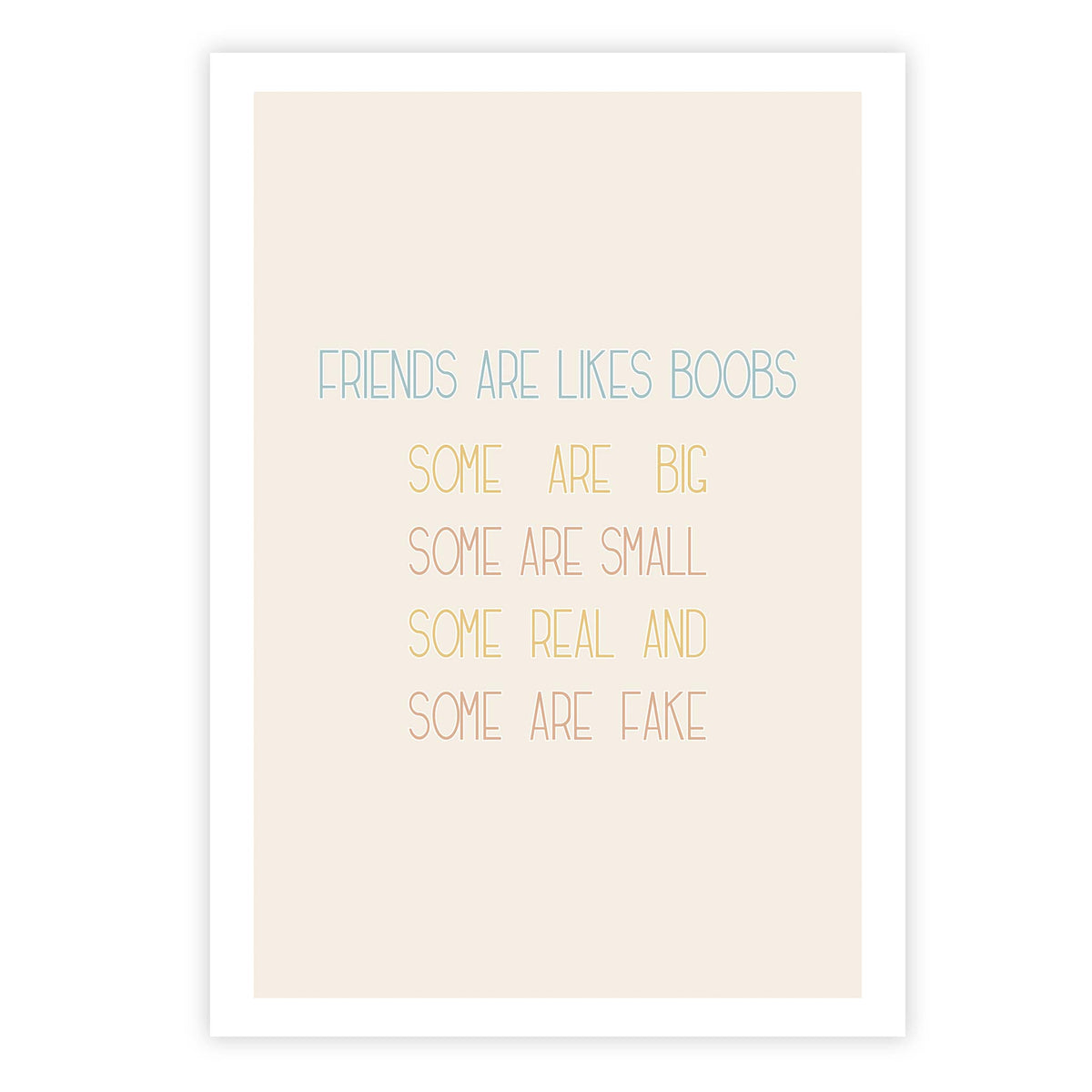 Friends are likes boobs: some are big, some are small, some real and some are fake