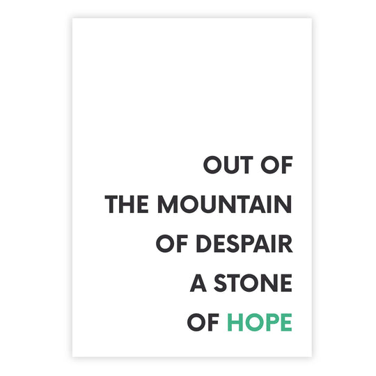 Out of the mountain of despair, a stone of hope