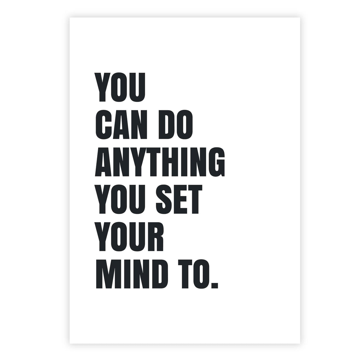 You can do anything you set your mind to