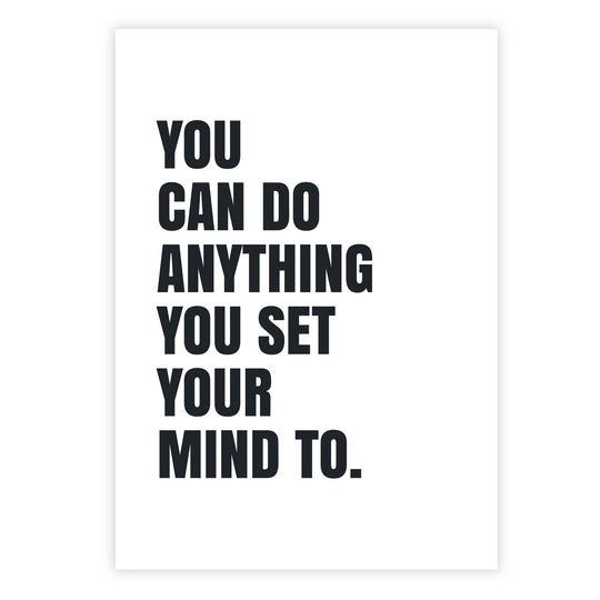 You can do anything you set your mind to