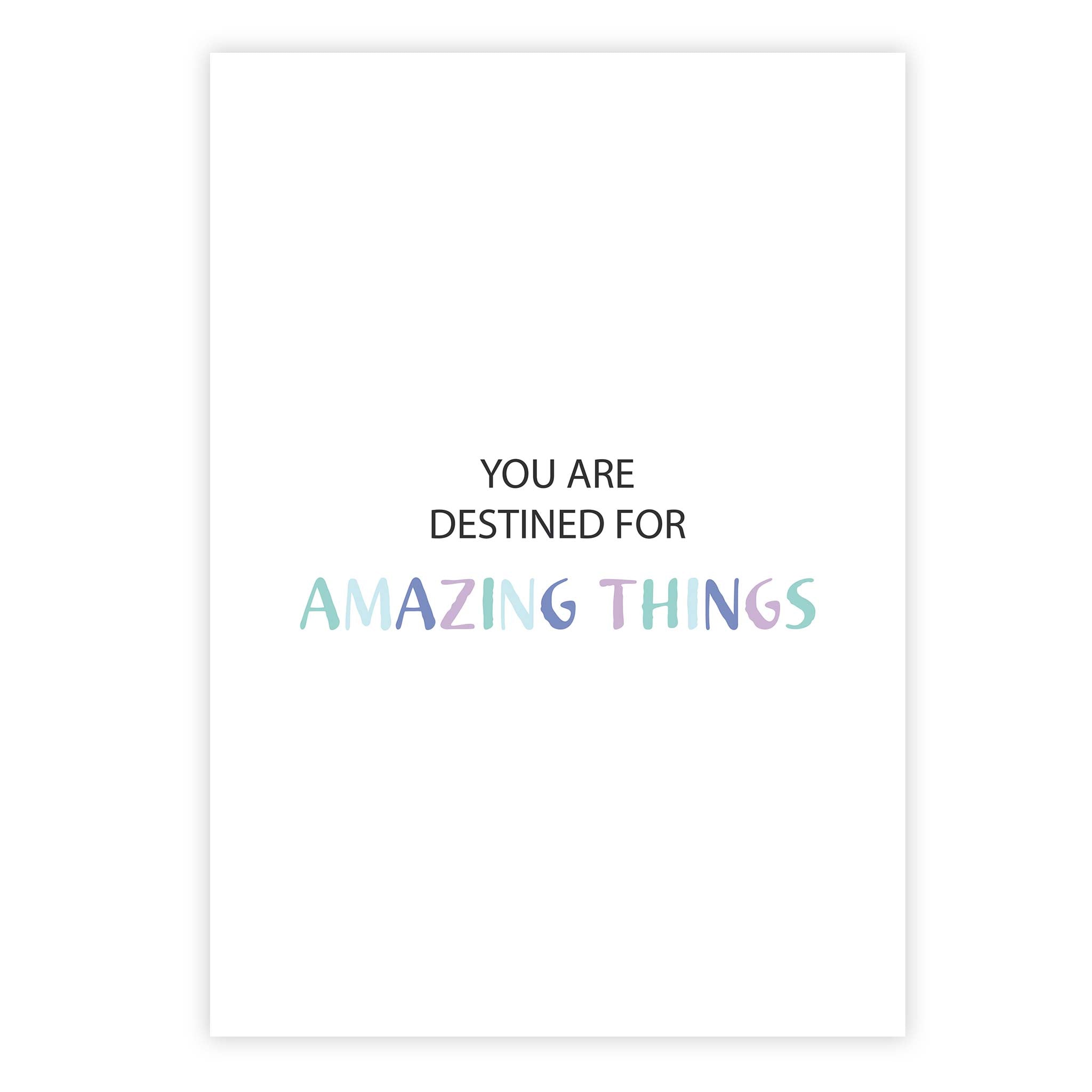 You are destined for amazing things