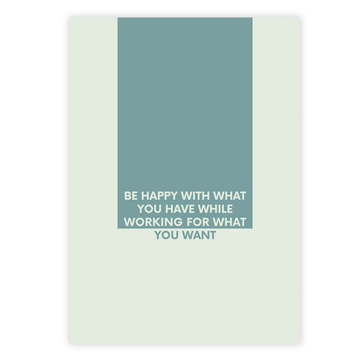 Be happy with what you have while working for what you want