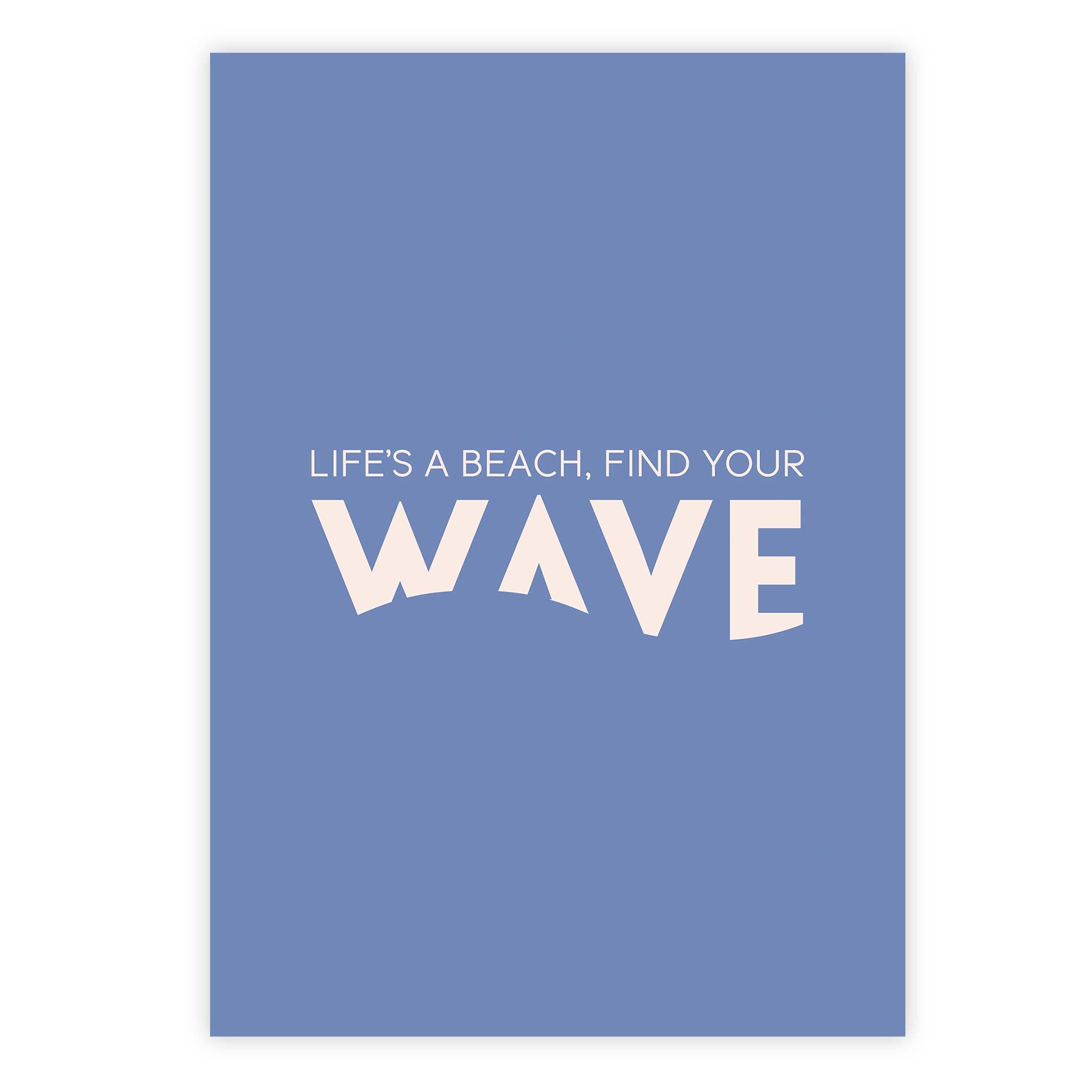 Life’s a beach, find your wave