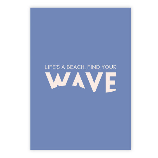 Life’s a beach, find your wave