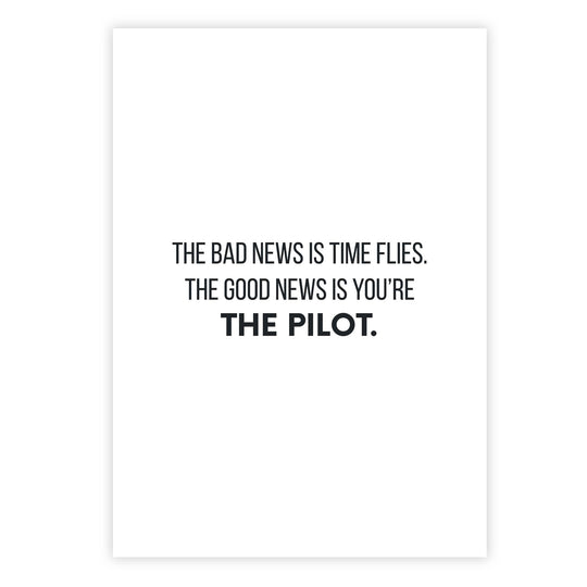 The bad news is time flies. The good news is you’re the pilot