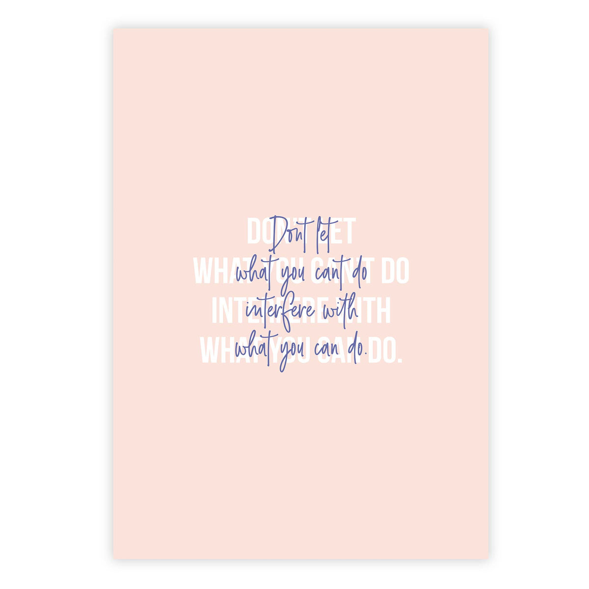 Don’t let what you can’t do interfere with what you can do