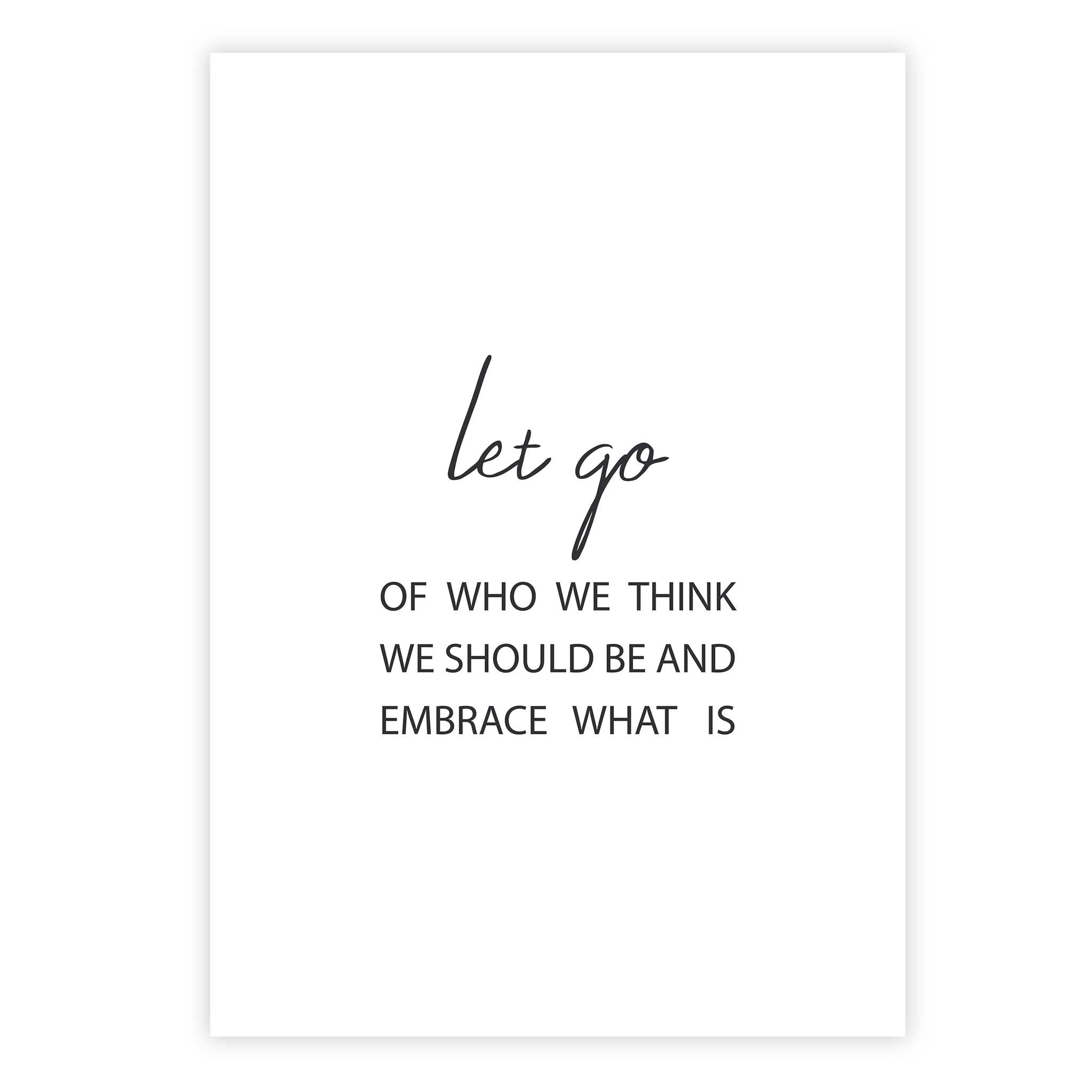 Let go of who we think we should be and embrace what is