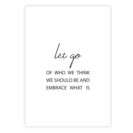 Let go of who we think we should be and embrace what is