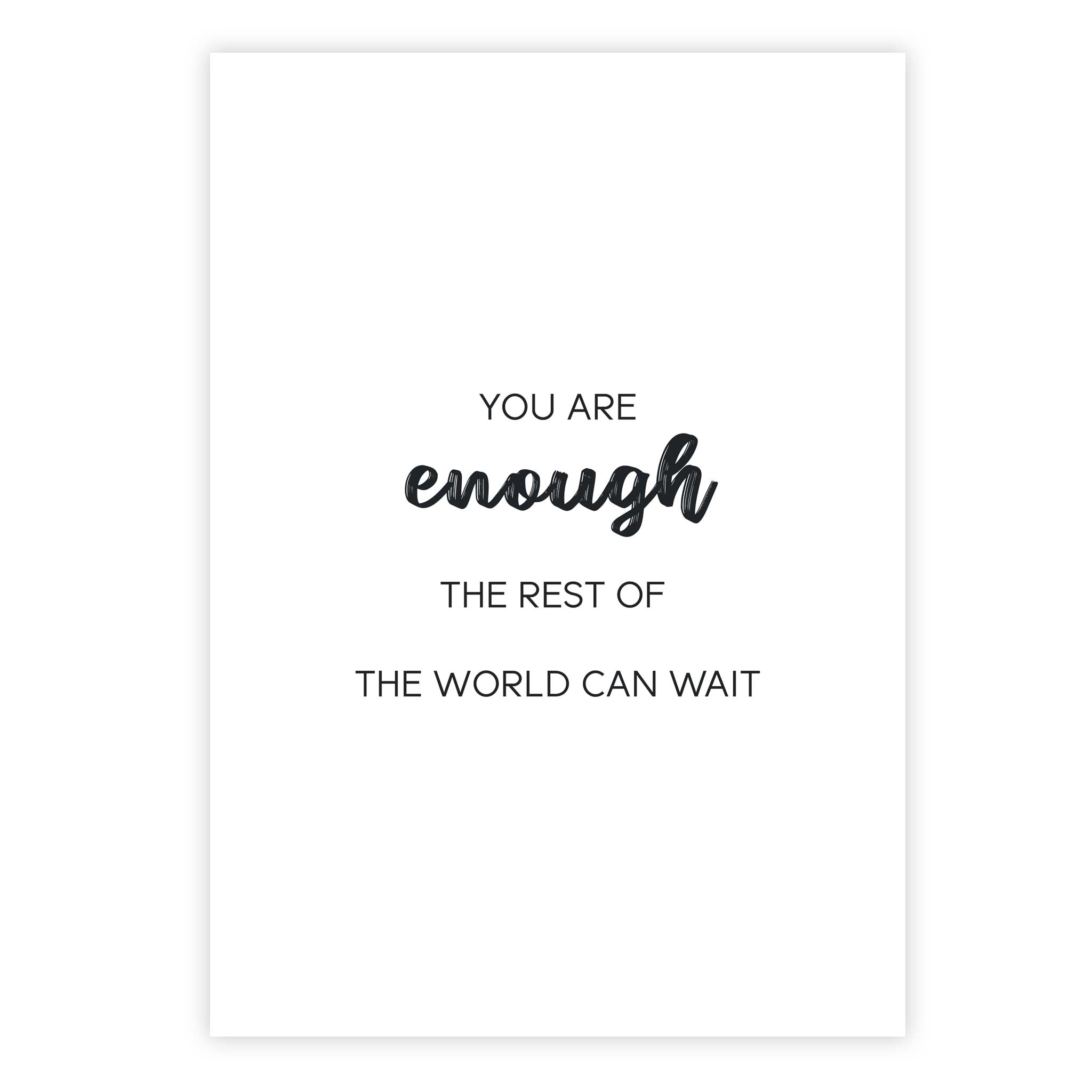 You are enough, the rest of the world can wait