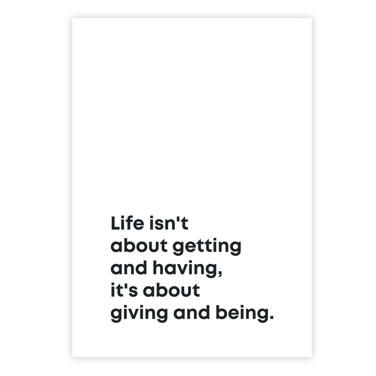 Life isn&#39;t about getting and having, it&#39;s about giving and being