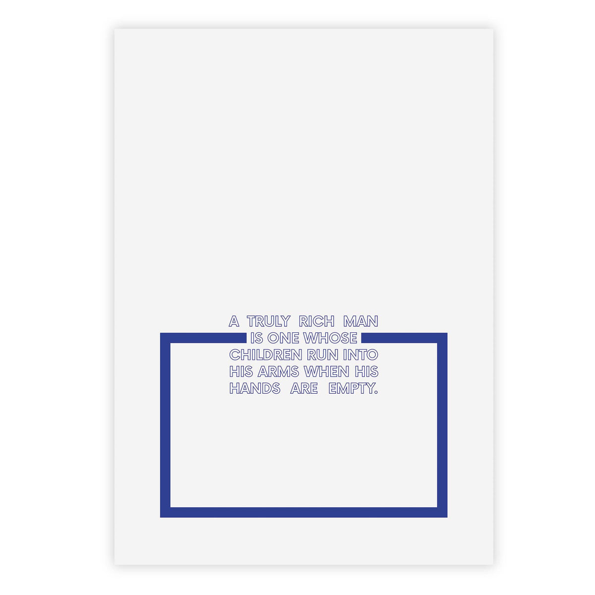 A truly rich man is one whose children run into his arms when his hands are empty