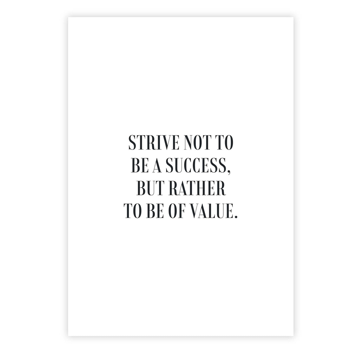 Strive not to be a success, but rather to be of value