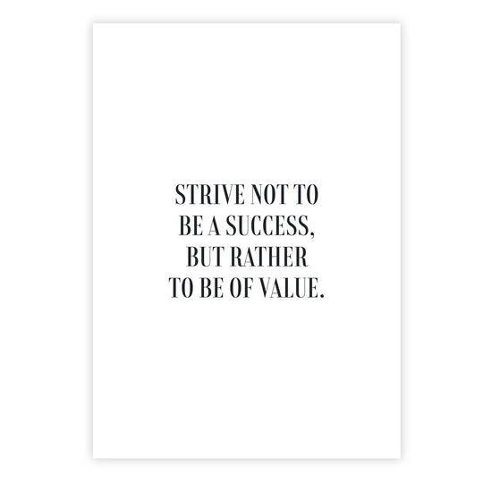Strive not to be a success, but rather to be of value