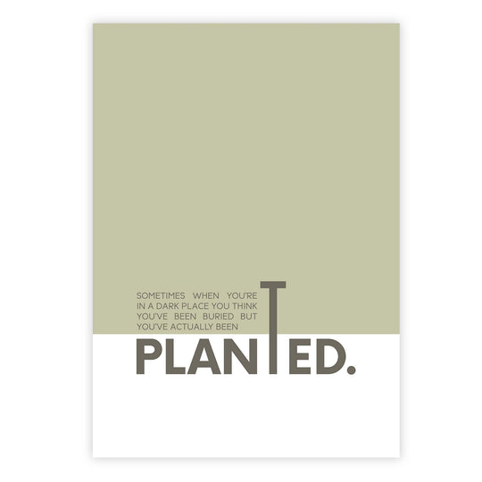 Sometimes when you’re in a dark place you think you’ve been buried but you’ve actually been planted
