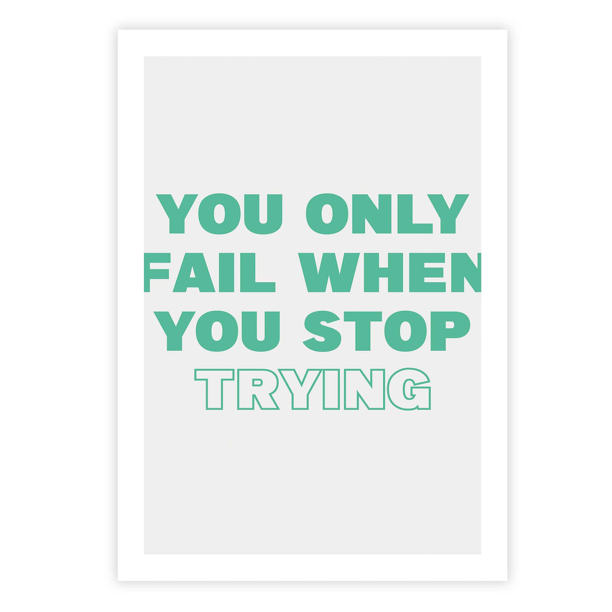 You only fail when you stop trying