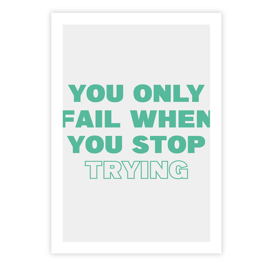 You only fail when you stop trying
