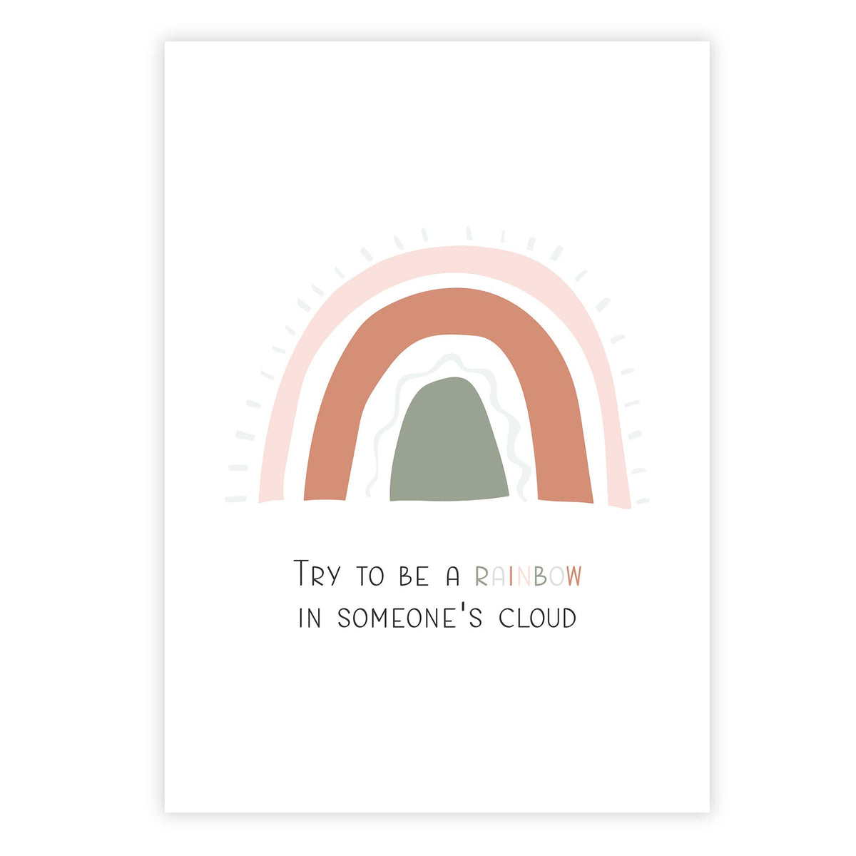 Try to be a rainbow in someone’s cloud