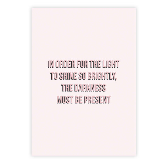 In order for the light to shine so brightly, the darkness must be present