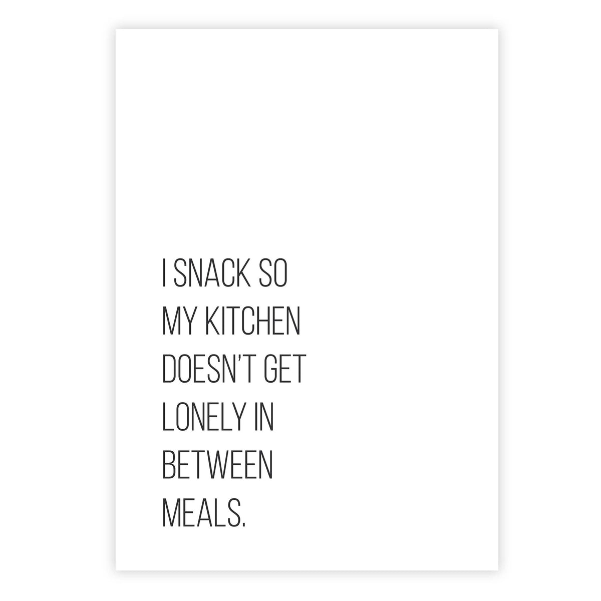 I snack so my kitchen doesn’t get lonely in between meals